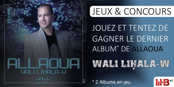 JEUX : L'ALBUM WALI LIḤALA-W DE ALLAOUA Ã€ GAGNER